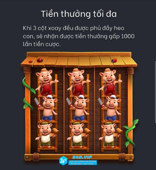 Tiền thưởng tối đa Ba con heo nhỏ trên nhà cái 24N